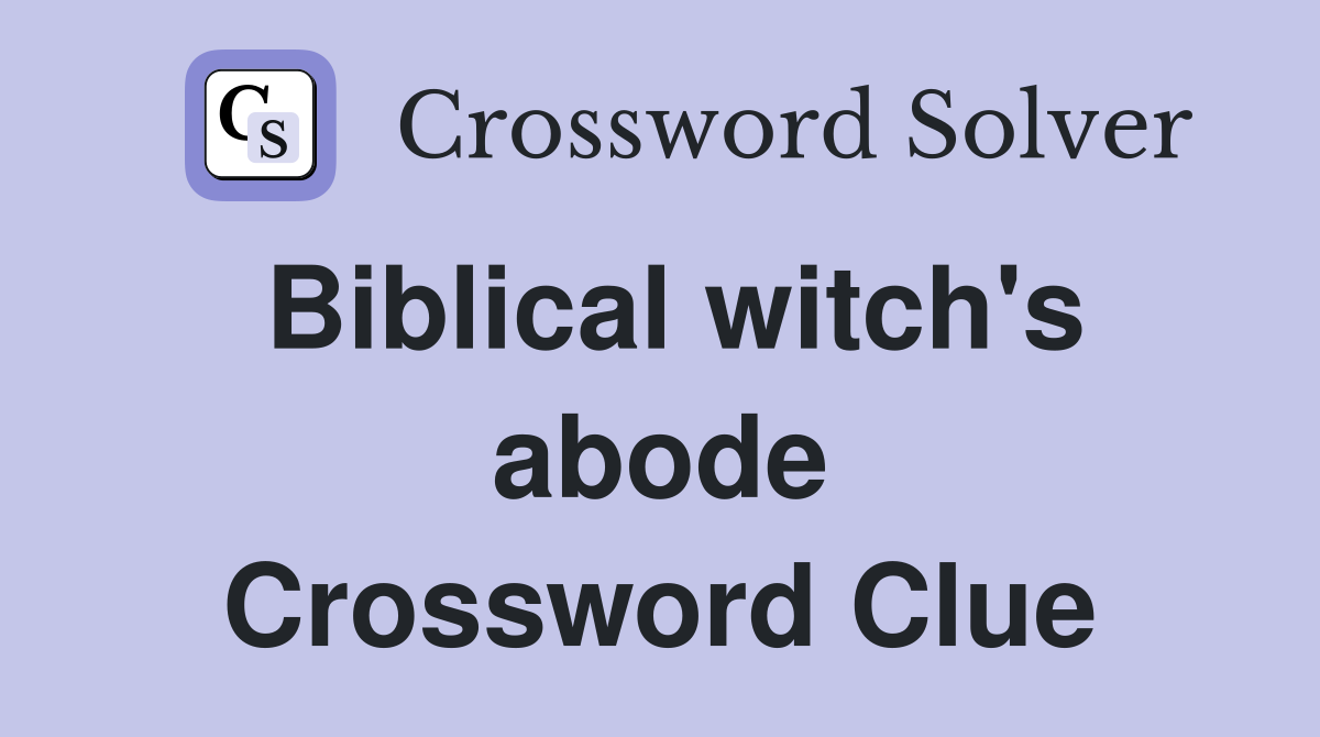 Biblical witch's abode Crossword Clue