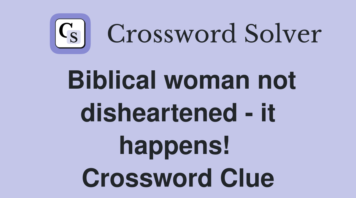 Biblical woman not disheartened - it happens!  Crossword Clue