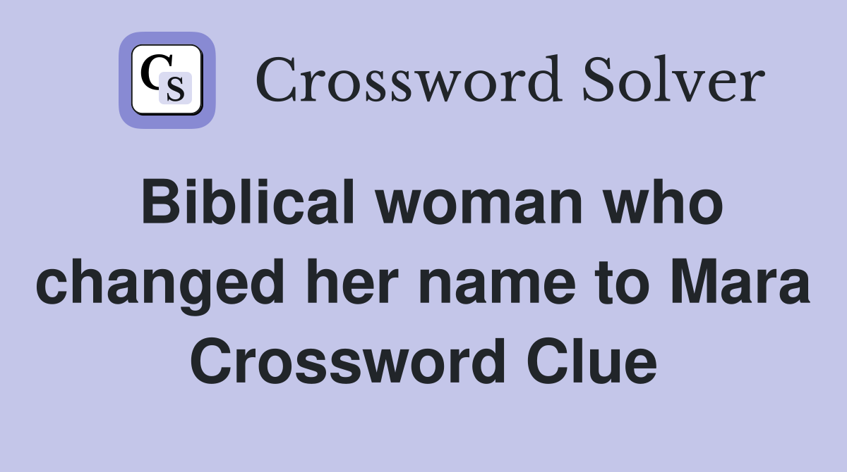 Biblical woman who changed her name to Mara Crossword Clue