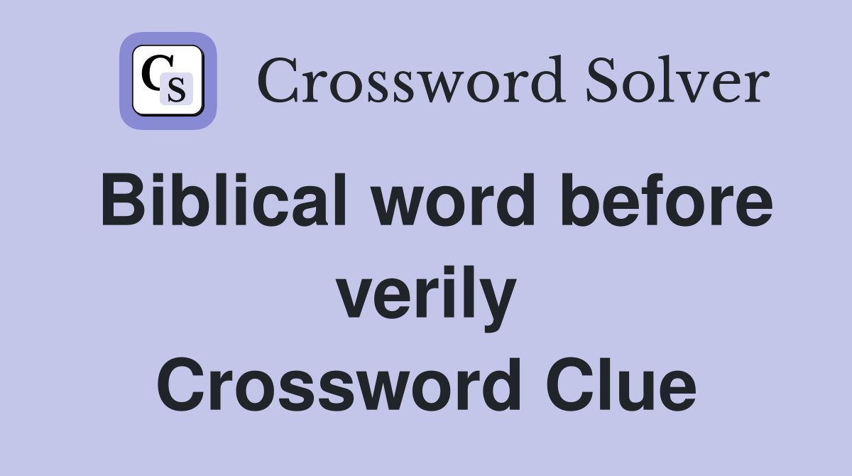 Biblical word before verily Crossword Clue