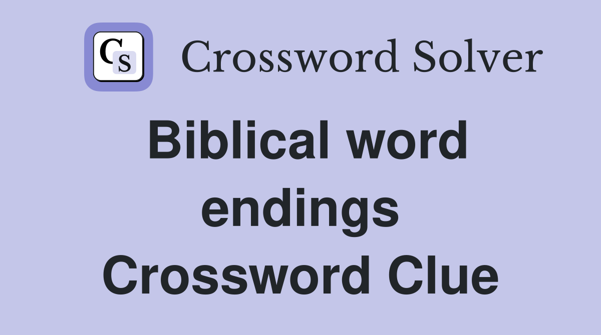 Biblical word endings Crossword Clue