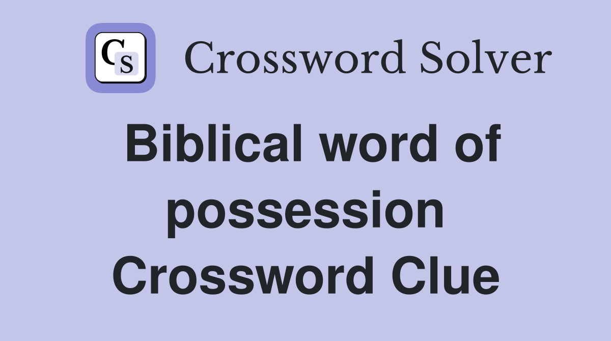 Biblical word of possession Crossword Clue