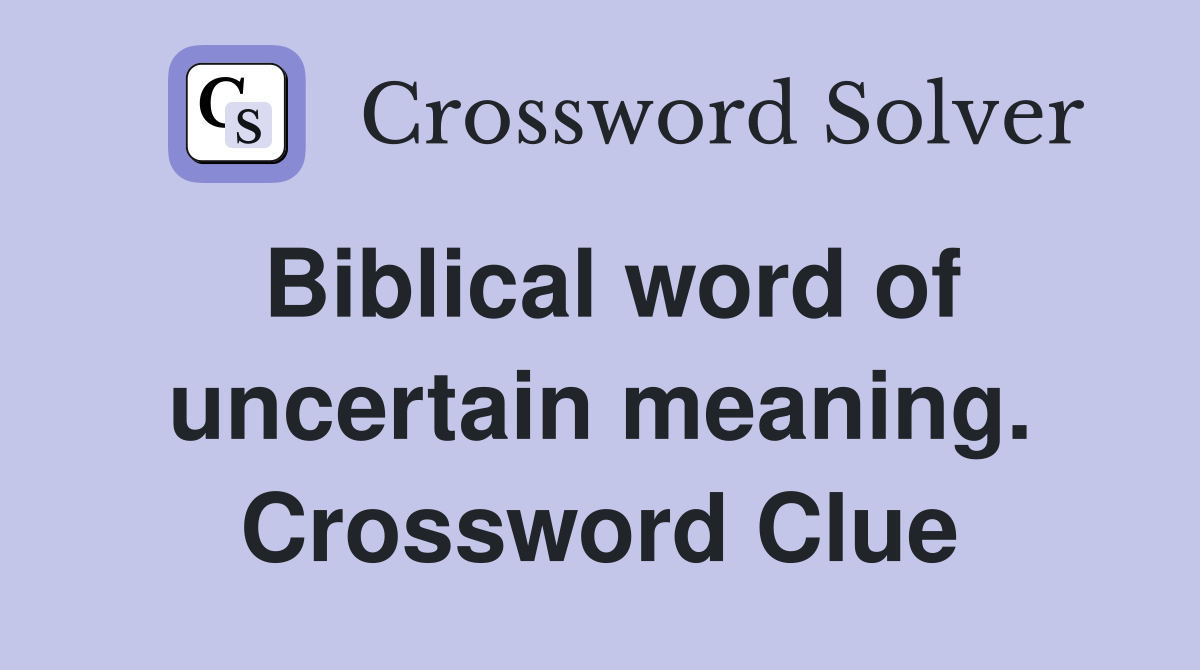 Biblical word of uncertain meaning. Crossword Clue