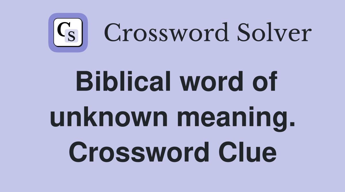 Biblical word of unknown meaning. Crossword Clue