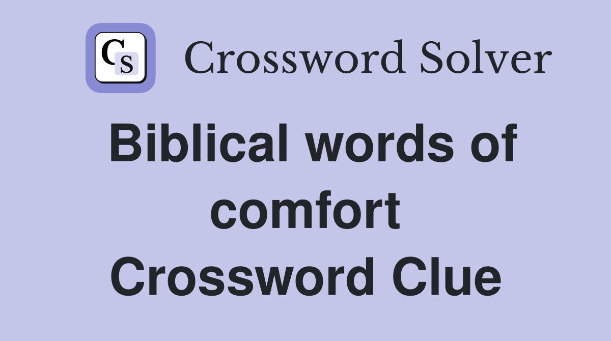 Biblical words of comfort Crossword Clue
