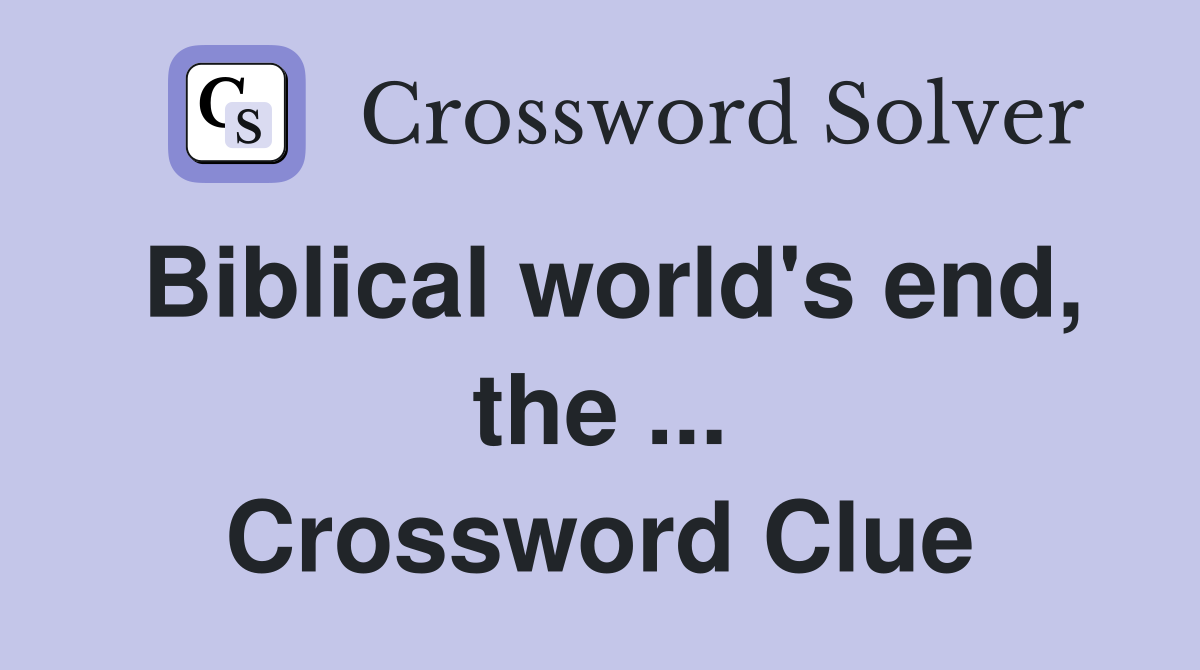 Biblical world's end, the ... Crossword Clue