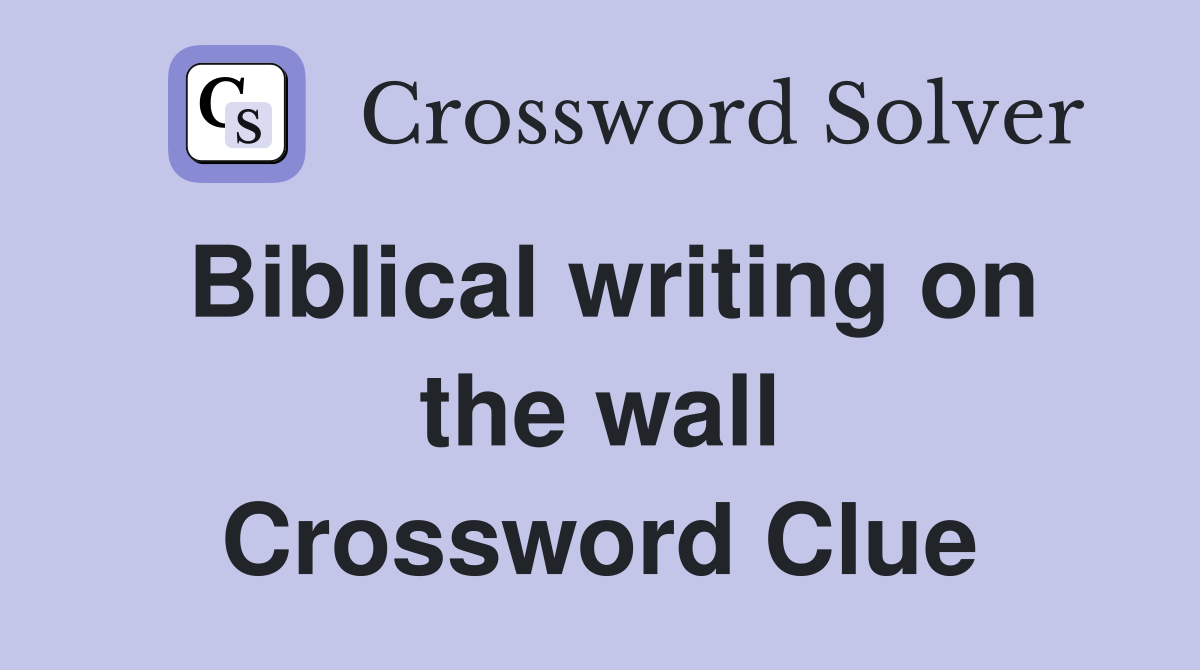 Biblical writing on the wall Crossword Clue