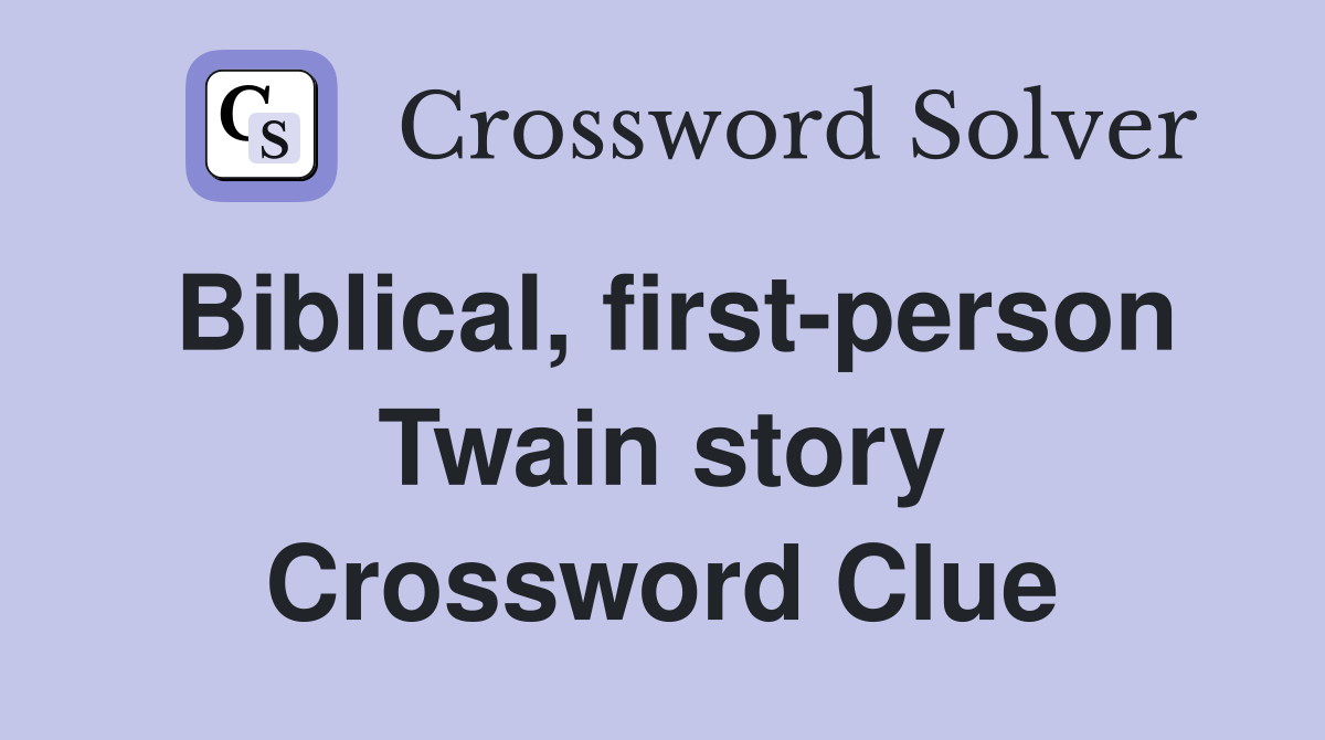 Biblical, first-person Twain story Crossword Clue