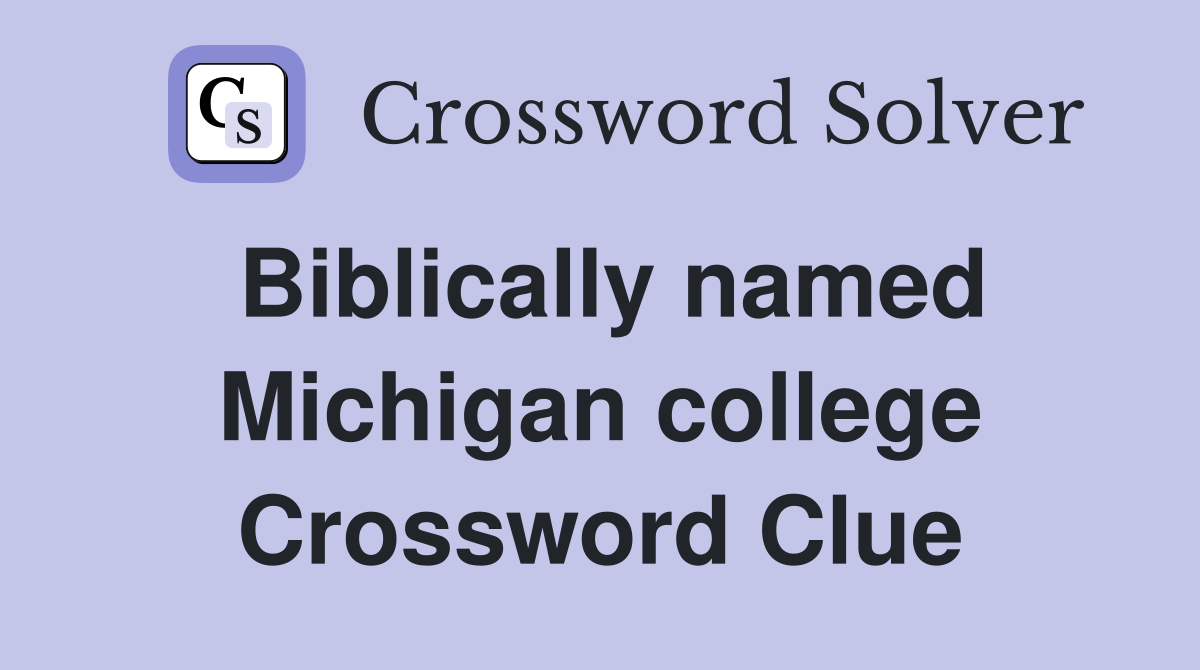 Biblically named Michigan college Crossword Clue