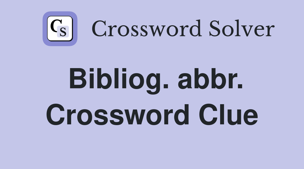 Bibliog. abbr. Crossword Clue