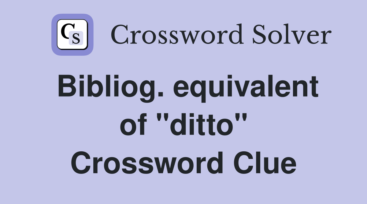 Bibliog. equivalent of "ditto" Crossword Clue