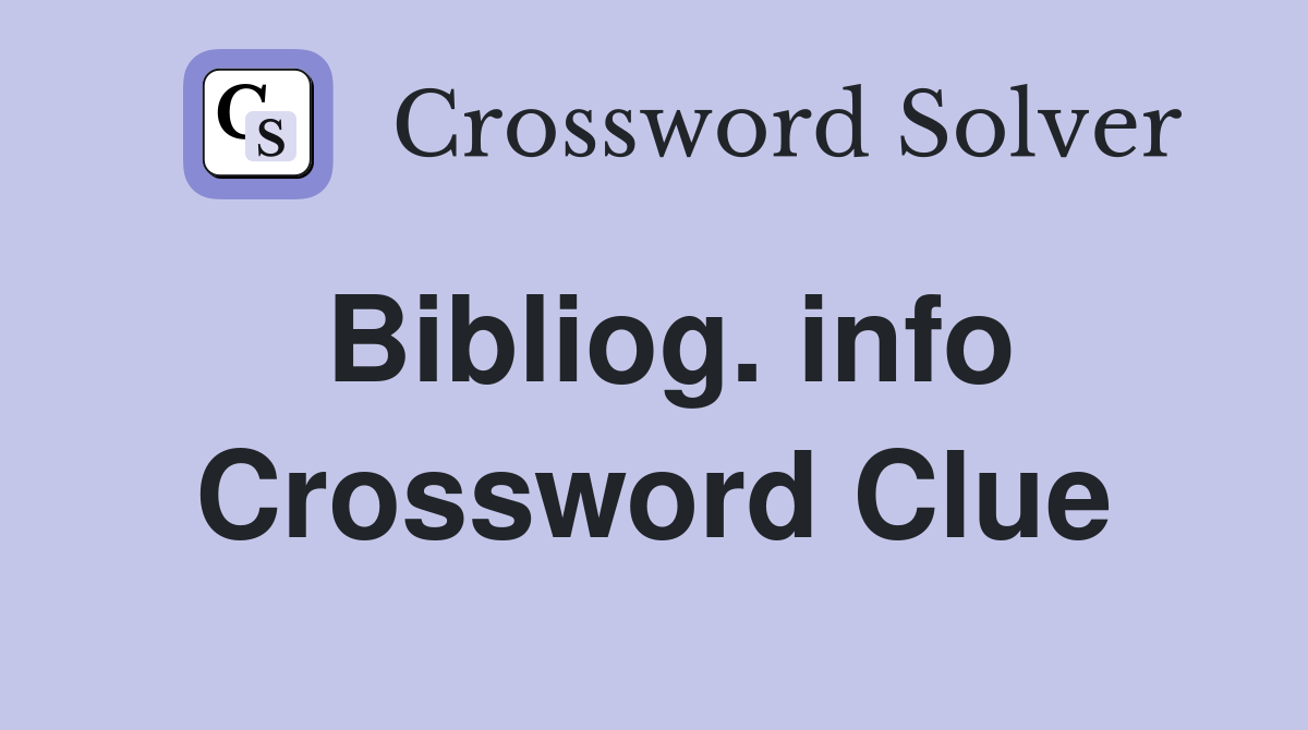 Bibliog. info Crossword Clue
