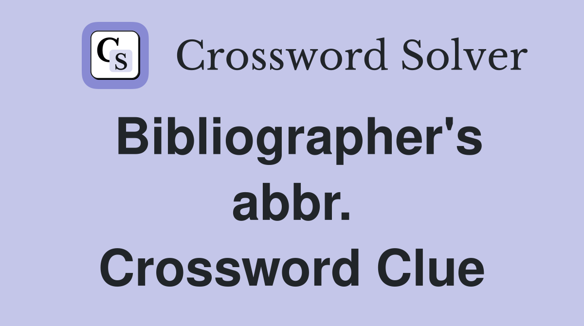 Bibliographer's abbr. Crossword Clue