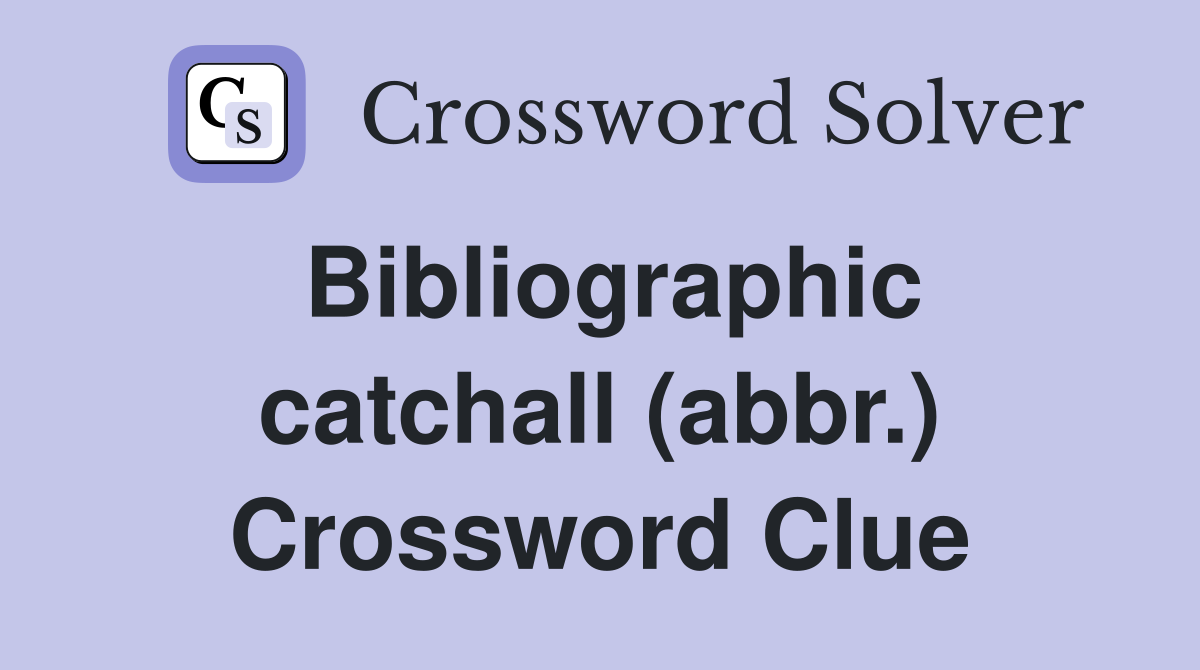 Bibliographic catchall (abbr.) Crossword Clue