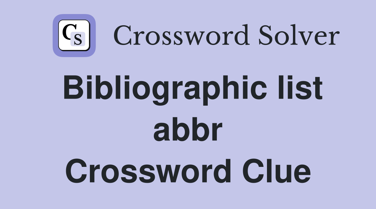 Bibliographic list abbr Crossword Clue