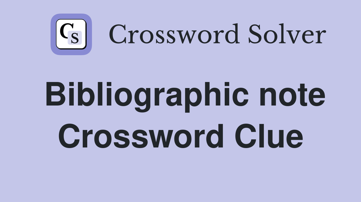 Bibliographic note Crossword Clue