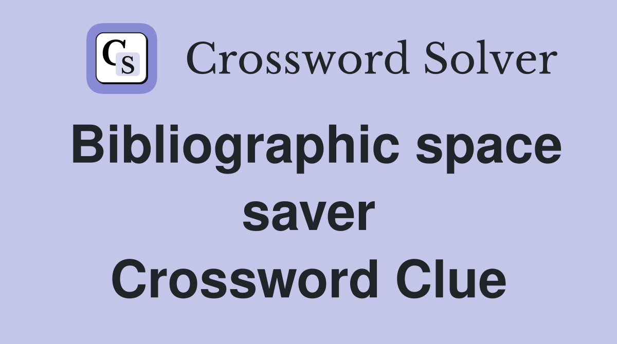 Bibliographic space saver Crossword Clue