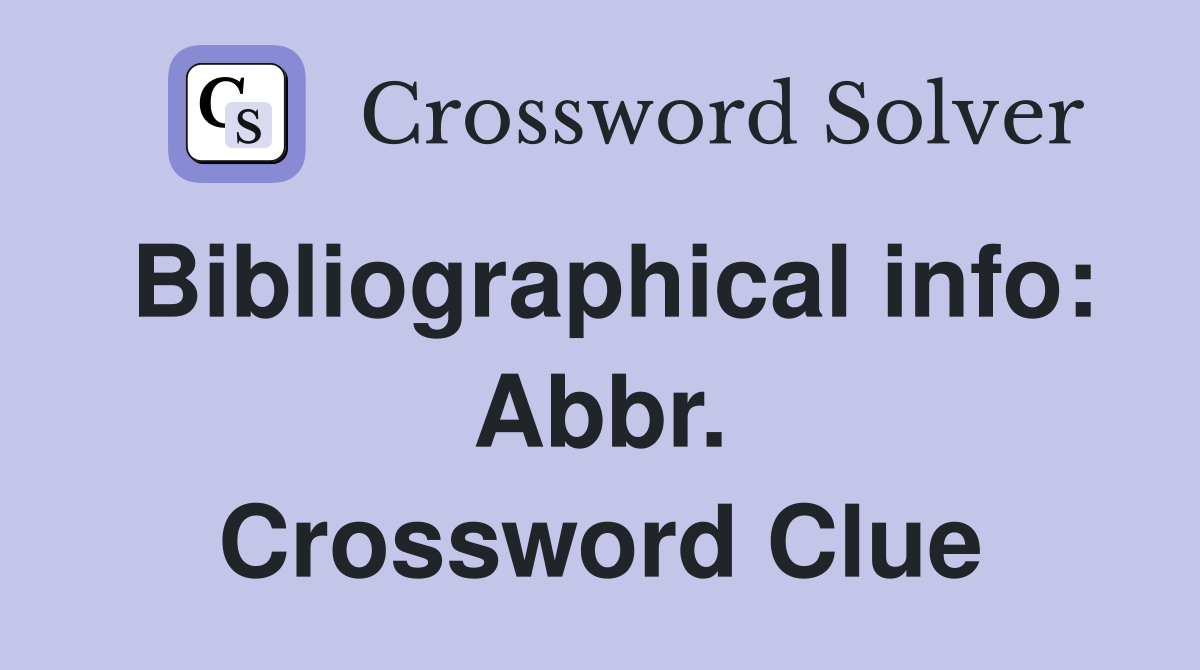 Bibliographical info: Abbr. Crossword Clue