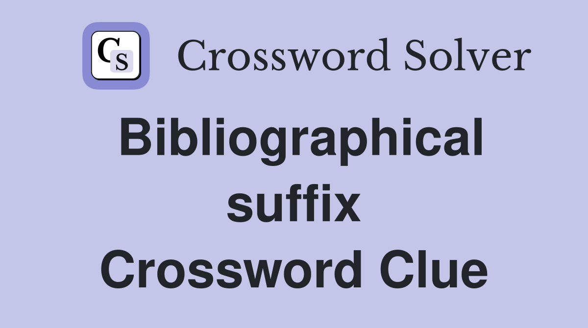 Bibliographical suffix Crossword Clue