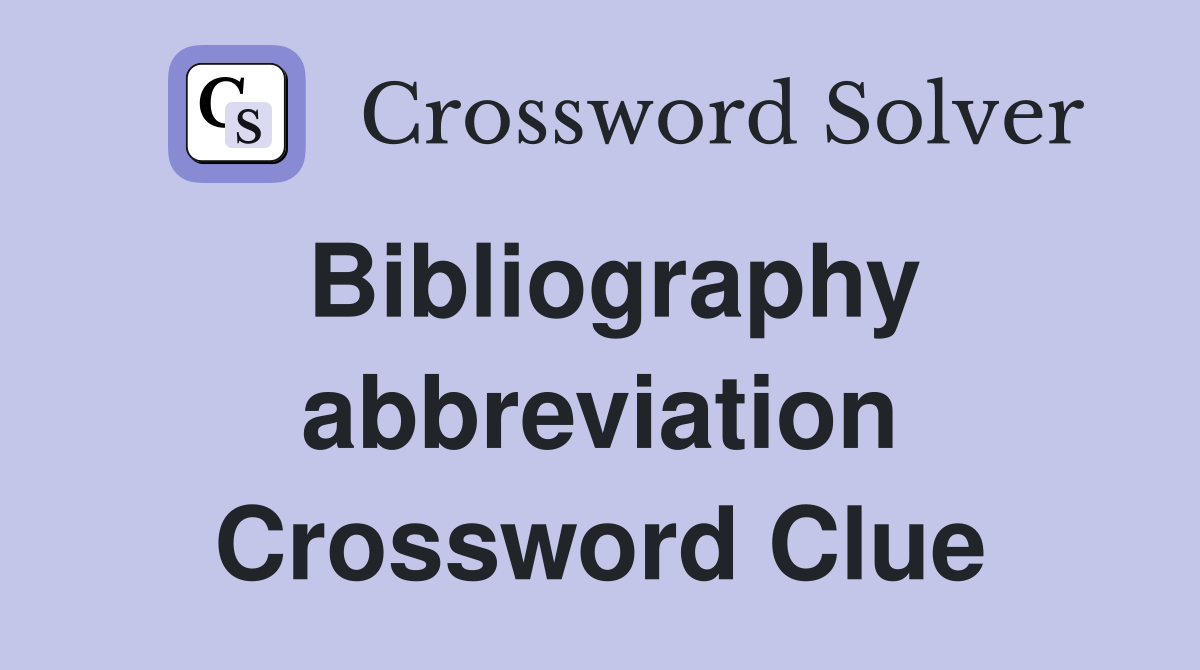Bibliography abbreviation Crossword Clue
