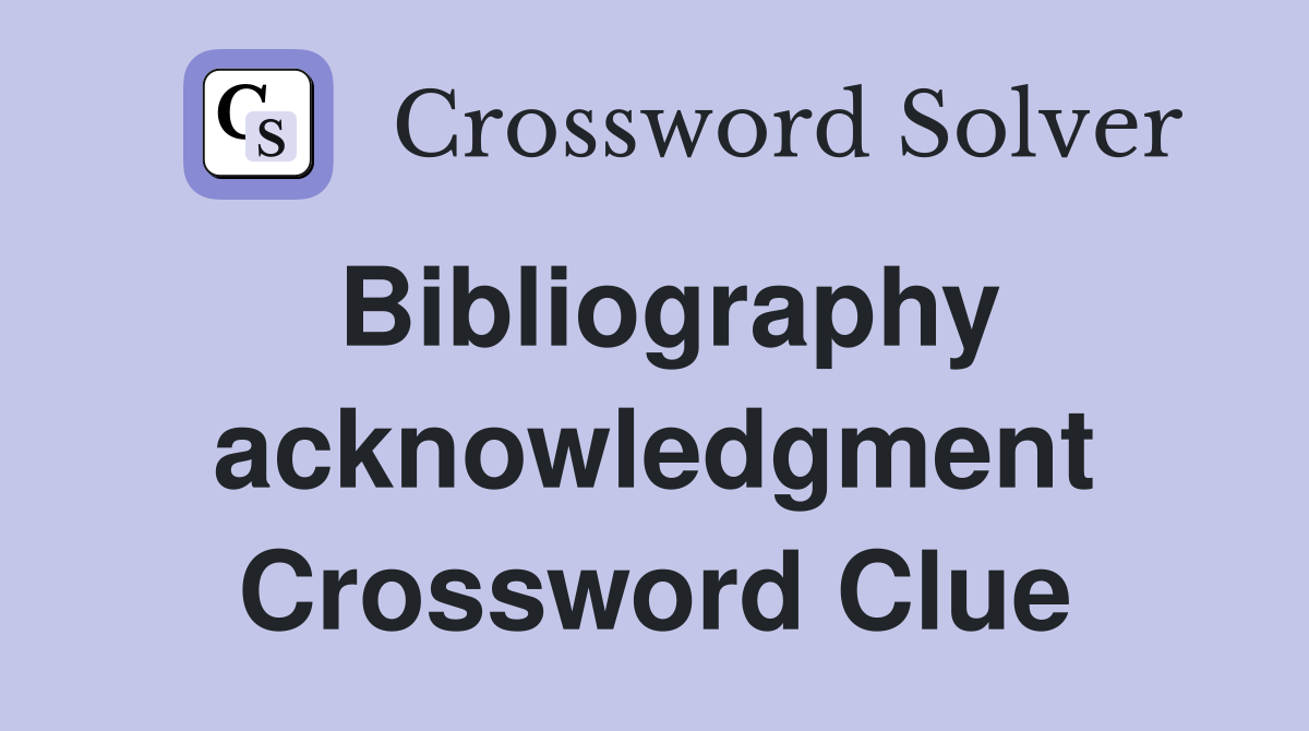 Bibliography acknowledgment Crossword Clue