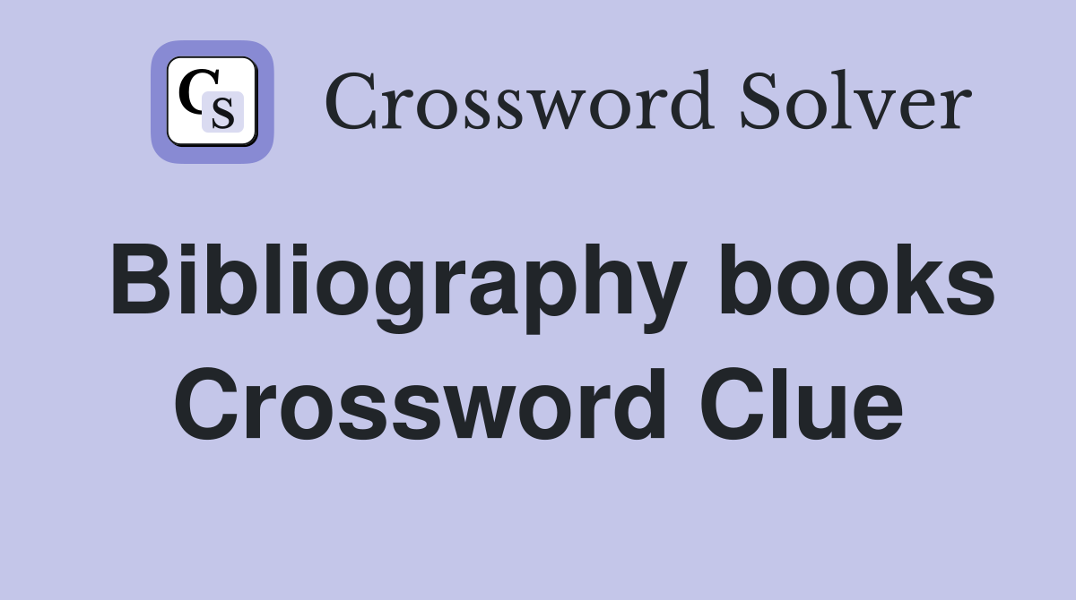 Bibliography books Crossword Clue