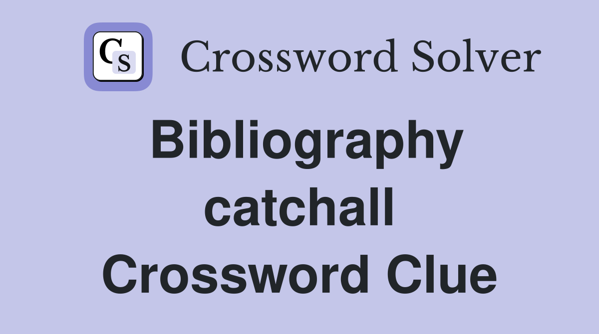 Bibliography catchall Crossword Clue