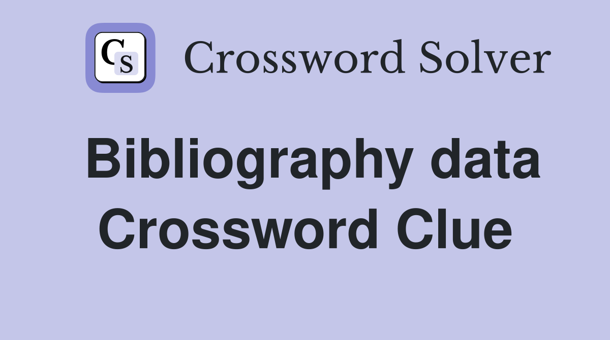 Bibliography data Crossword Clue