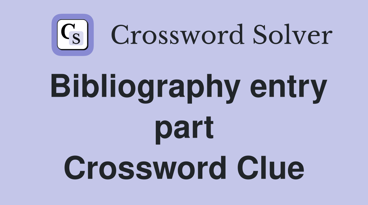 Bibliography entry part Crossword Clue