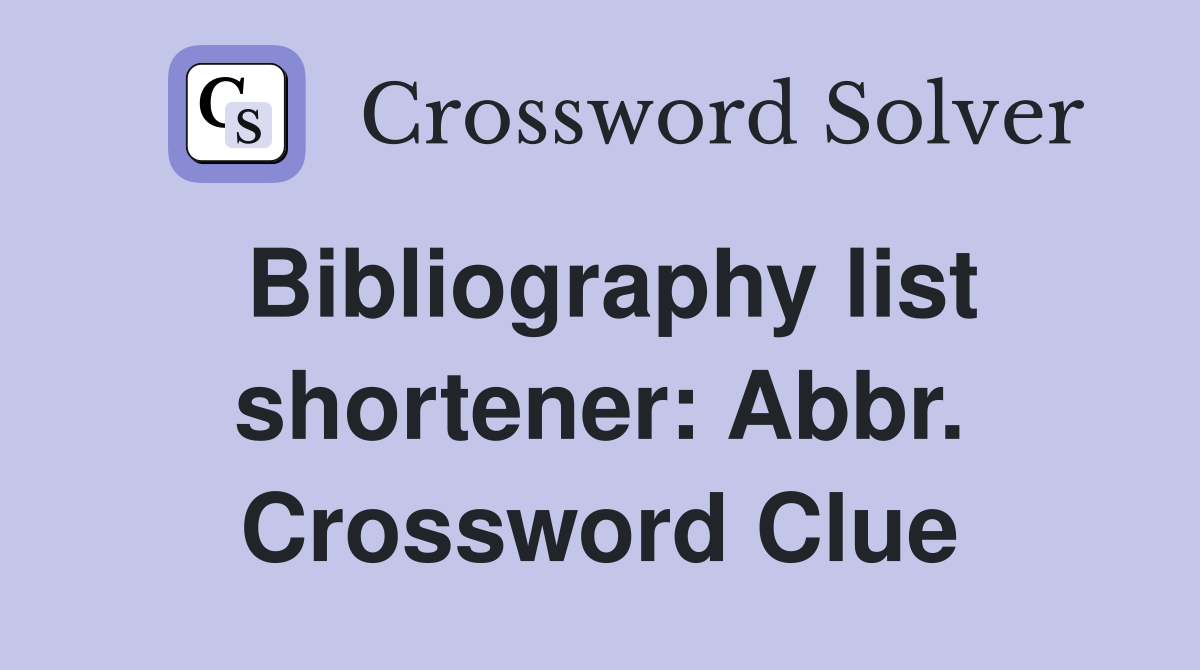Bibliography list shortener: Abbr. Crossword Clue