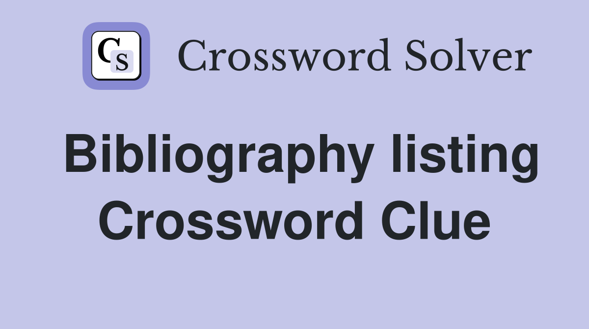 Bibliography listing Crossword Clue