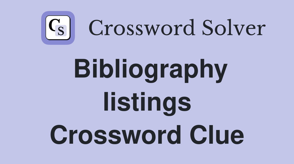 Bibliography listings Crossword Clue