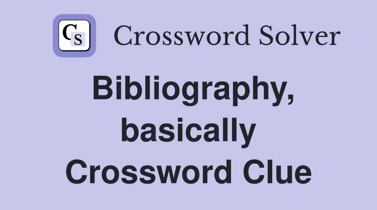 Bibliography, basically Crossword Clue