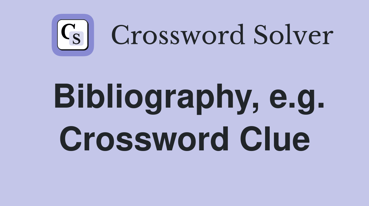 Bibliography, e.g. Crossword Clue