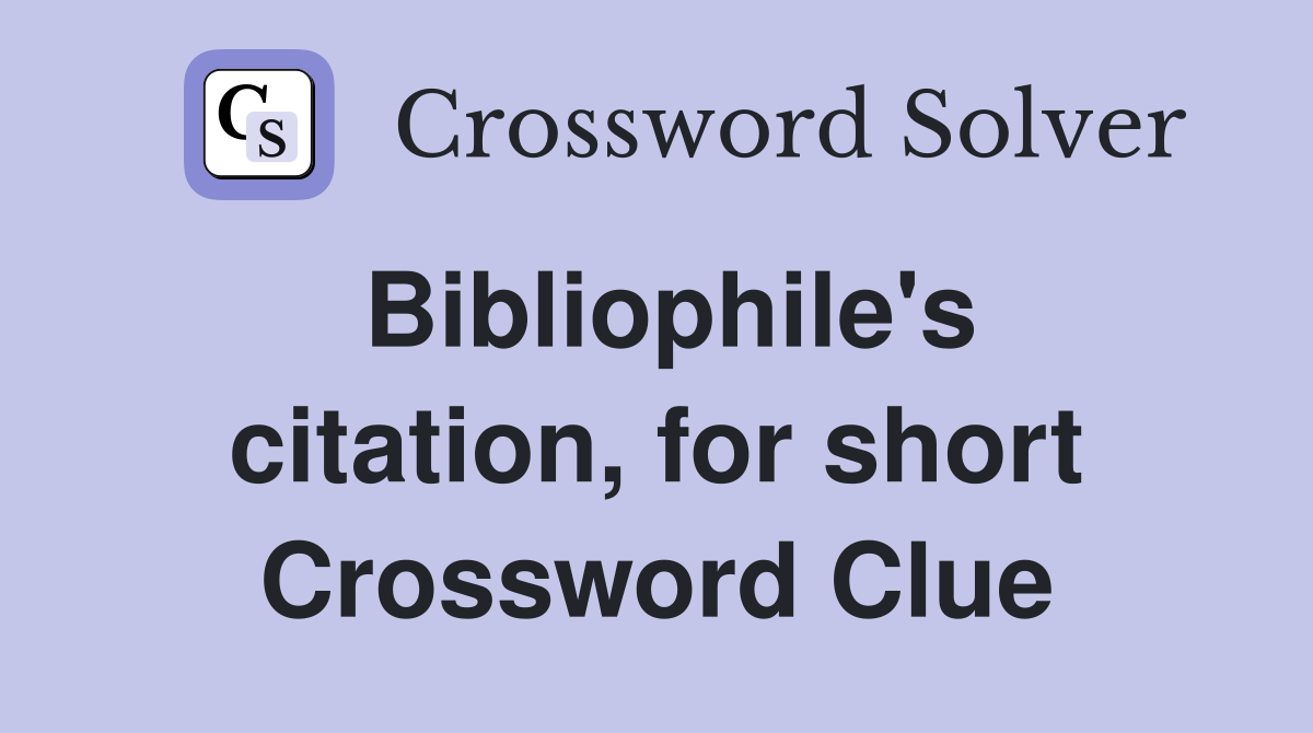 Bibliophile's citation, for short Crossword Clue