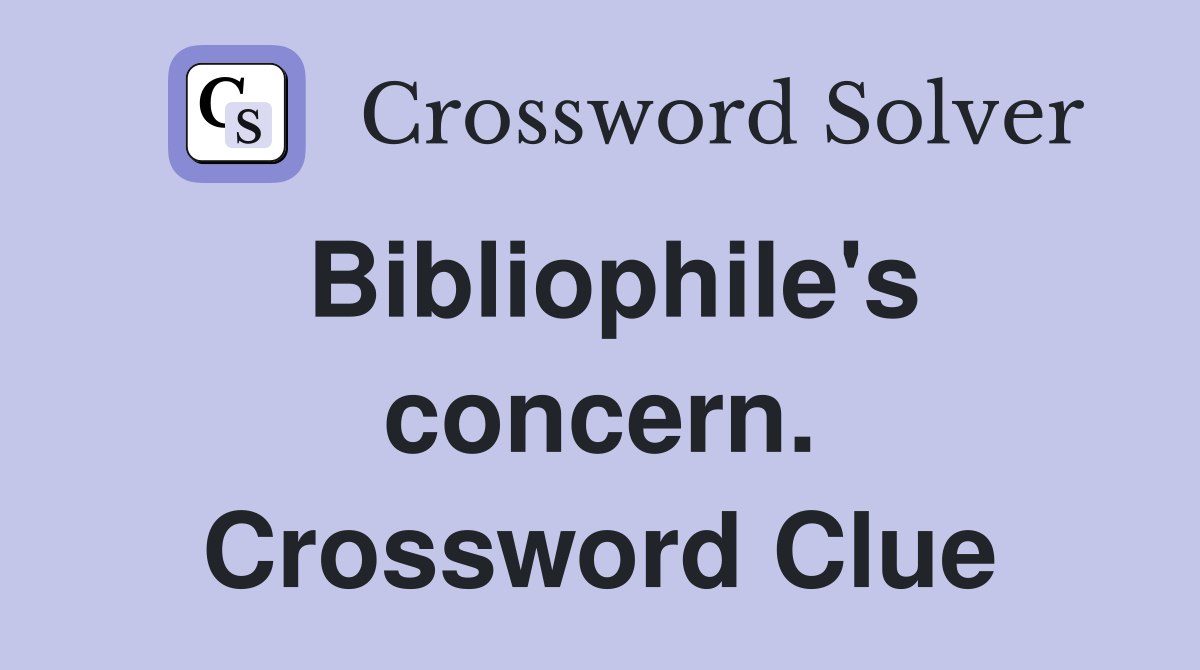 Bibliophile's concern. Crossword Clue