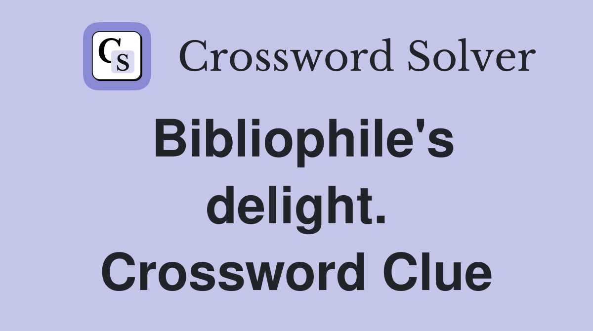 Bibliophile's delight. Crossword Clue
