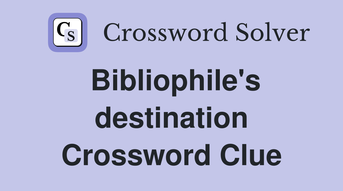 Bibliophile's destination Crossword Clue