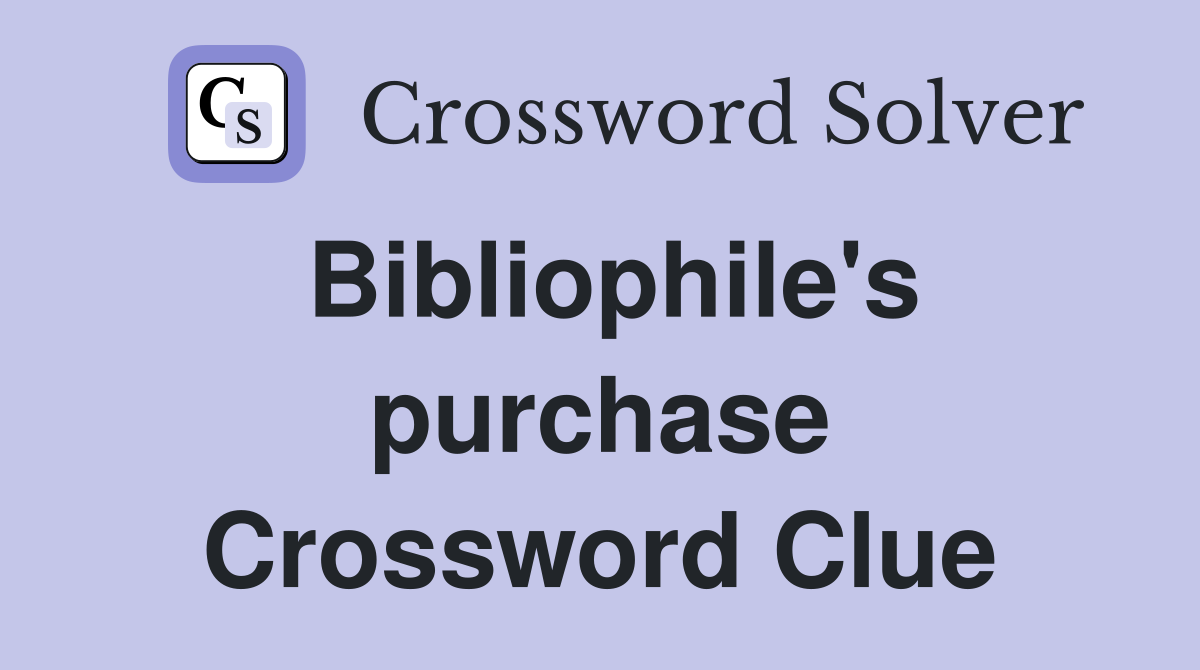 Bibliophile's purchase Crossword Clue