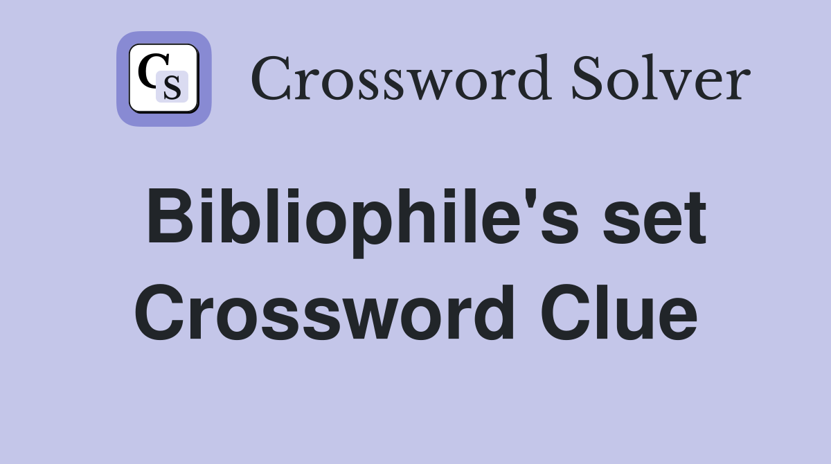 Bibliophile's set Crossword Clue