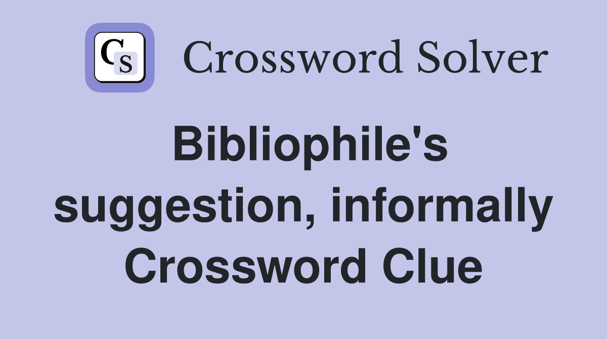 Bibliophile's suggestion, informally Crossword Clue