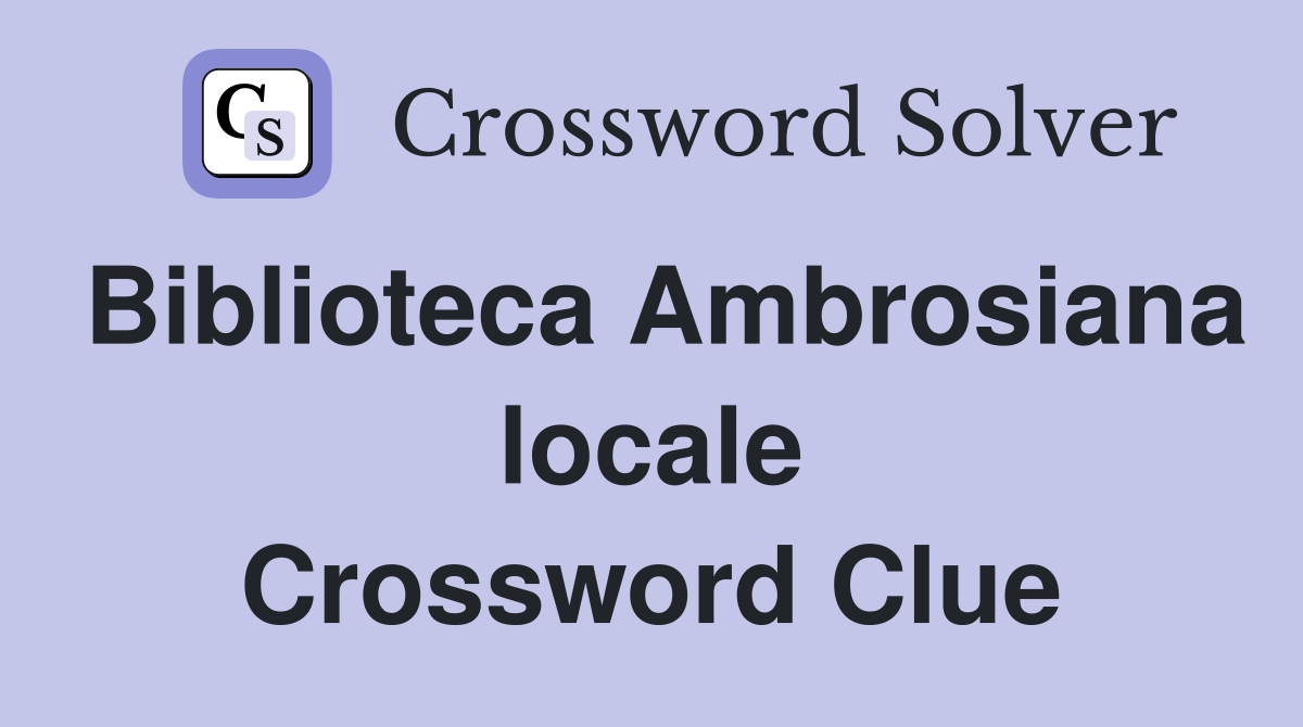 Biblioteca Ambrosiana locale Crossword Clue