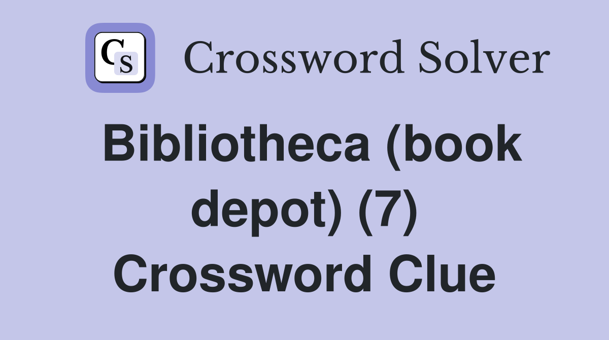 Bibliotheca (book depot) (7) Crossword Clue