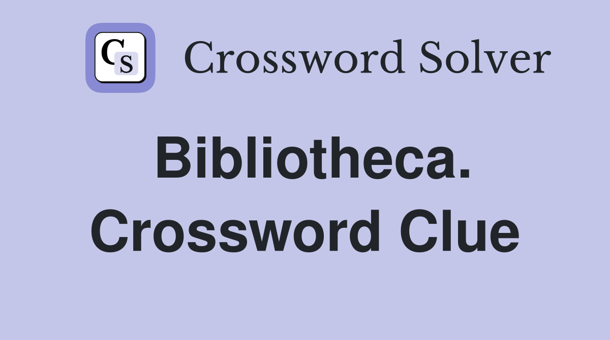 Bibliotheca. Crossword Clue