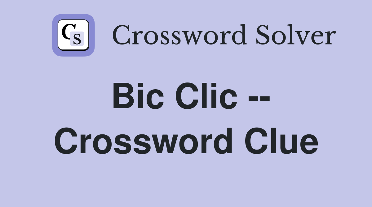 Bic Clic -- Crossword Clue
