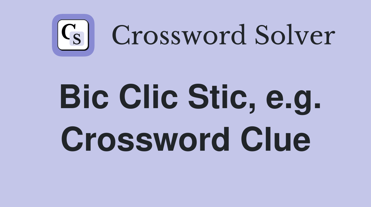 Bic Clic Stic, e.g. Crossword Clue
