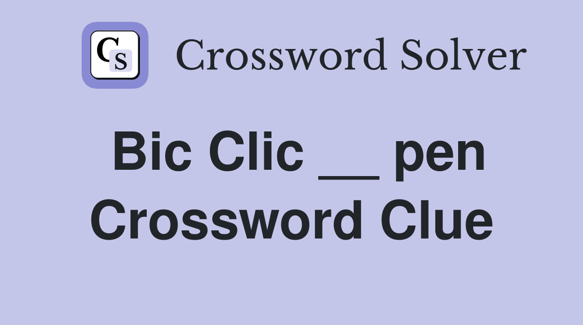 Bic Clic __ pen Crossword Clue