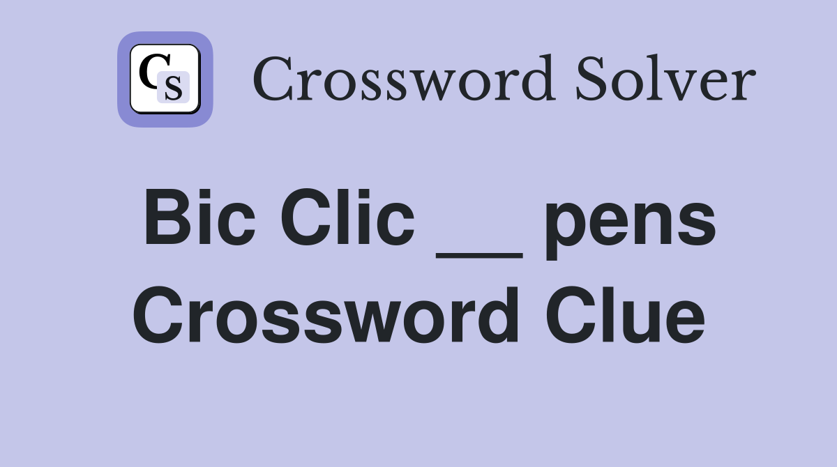 Bic Clic __ pens Crossword Clue