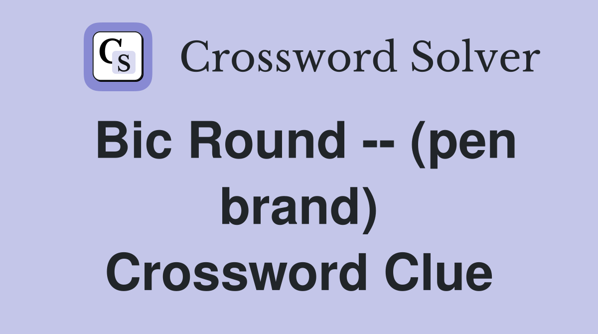 Bic Round -- (pen brand) Crossword Clue