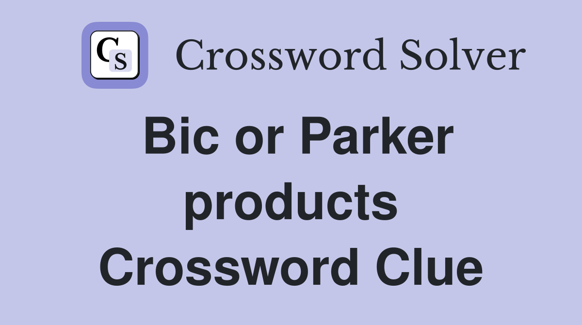 Bic or Parker products Crossword Clue
